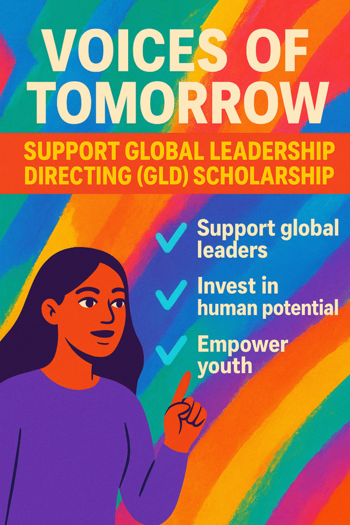 Voices of Tomorrow: Support Global Leadership Directing (GLD) Scholarship,” featuring a young woman pointing upward, vibrant rainbow brushstroke background, and bold text promoting global leadership, human potential, and youth empowerment.